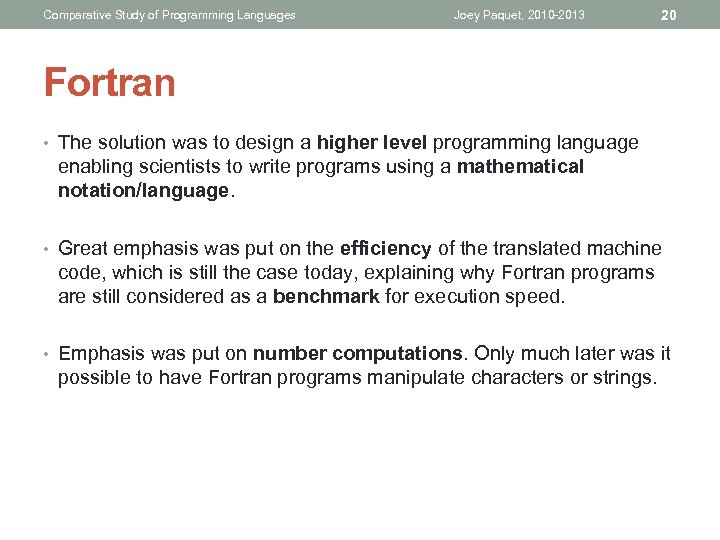 Comparative Study of Programming Languages Joey Paquet, 2010 -2013 20 Fortran • The solution