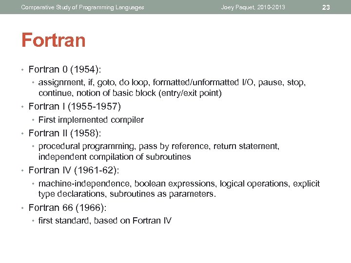 Comparative Study of Programming Languages Joey Paquet, 2010 -2013 23 Fortran • Fortran 0