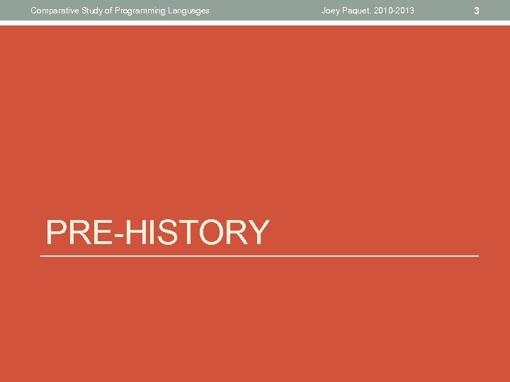 Comparative Study of Programming Languages PRE-HISTORY Joey Paquet, 2010 -2013 3 