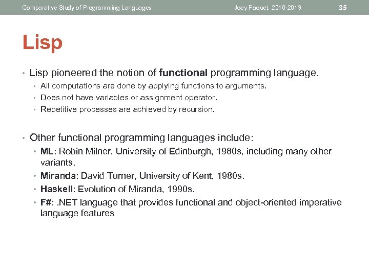 Comparative Study of Programming Languages Joey Paquet, 2010 -2013 35 Lisp • Lisp pioneered