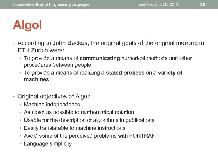 Comparative Study of Programming Languages Joey Paquet, 2010 -2013 38 Algol • According to