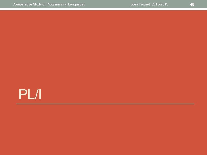 Comparative Study of Programming Languages PL/I Joey Paquet, 2010 -2013 49 