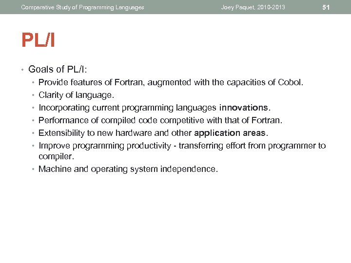 Comparative Study of Programming Languages Joey Paquet, 2010 -2013 51 PL/I • Goals of