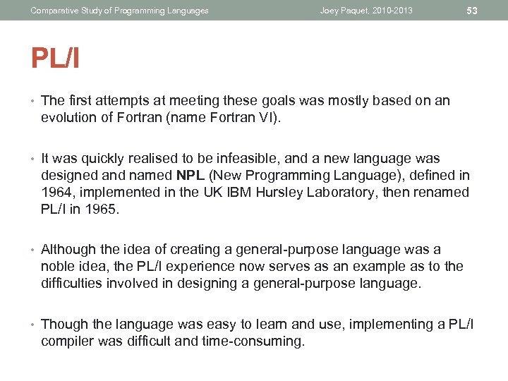 Comparative Study of Programming Languages Joey Paquet, 2010 -2013 53 PL/I • The first