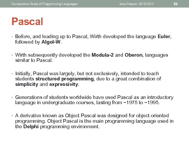 Comparative Study of Programming Languages Joey Paquet, 2010 -2013 59 Pascal • Before, and