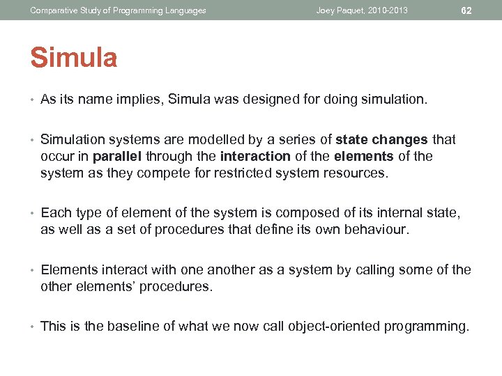 Comparative Study of Programming Languages Joey Paquet, 2010 -2013 62 Simula • As its