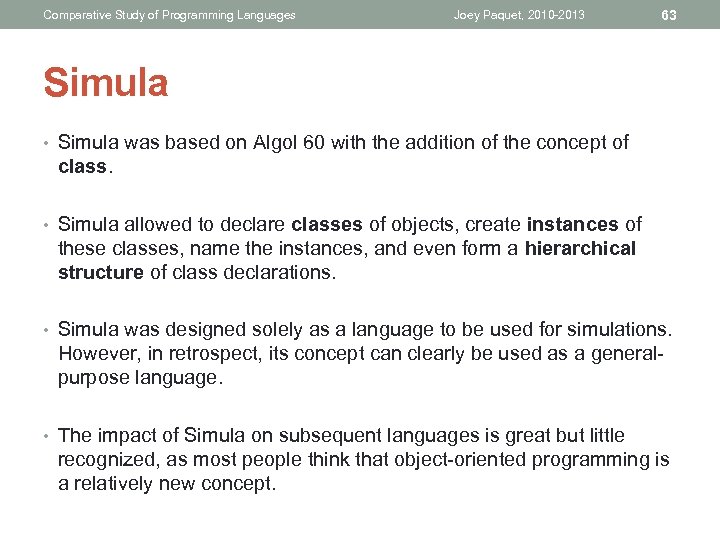 Comparative Study of Programming Languages Joey Paquet, 2010 -2013 63 Simula • Simula was