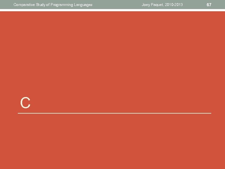 Comparative Study of Programming Languages C Joey Paquet, 2010 -2013 67 