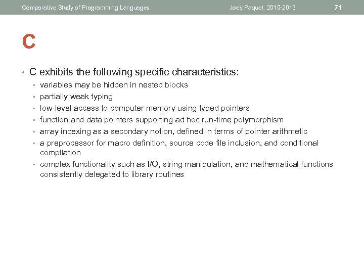 Comparative Study of Programming Languages Joey Paquet, 2010 -2013 71 C • C exhibits