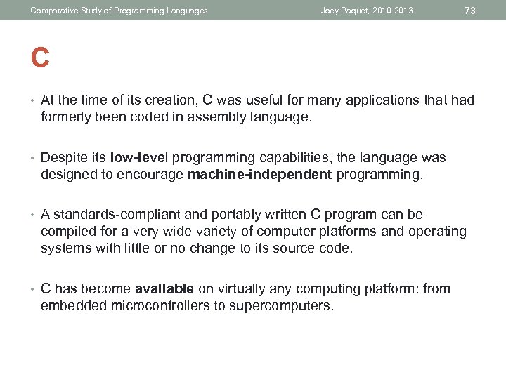 Comparative Study of Programming Languages Joey Paquet, 2010 -2013 73 C • At the