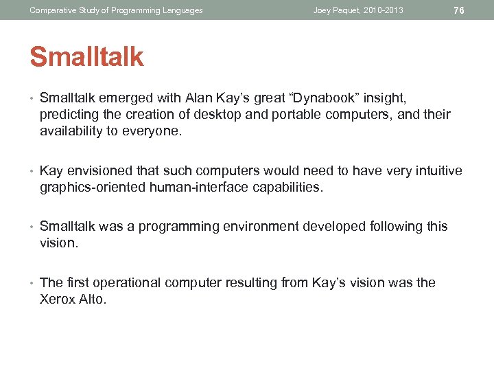 Comparative Study of Programming Languages Joey Paquet, 2010 -2013 76 Smalltalk • Smalltalk emerged