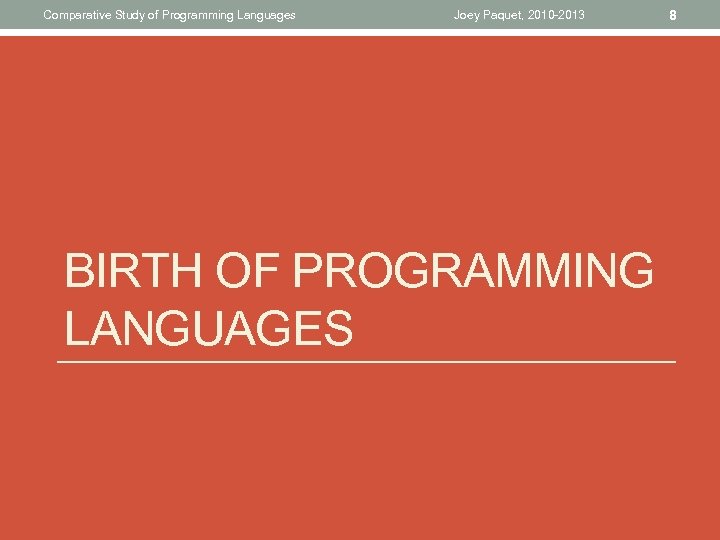 Comparative Study of Programming Languages Joey Paquet, 2010 -2013 BIRTH OF PROGRAMMING LANGUAGES 8