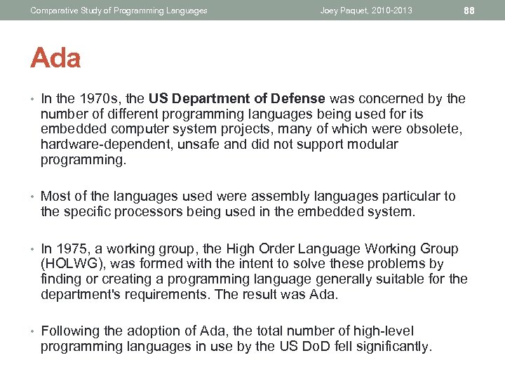 Comparative Study of Programming Languages Joey Paquet, 2010 -2013 88 Ada • In the