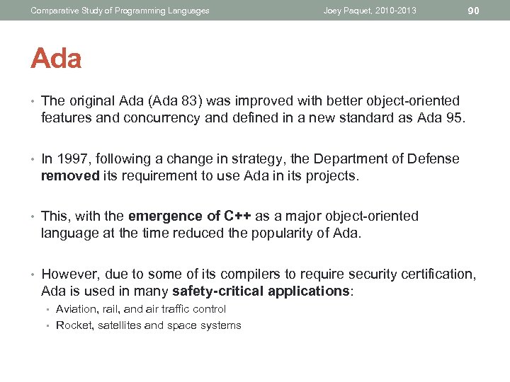 Comparative Study of Programming Languages Joey Paquet, 2010 -2013 90 Ada • The original