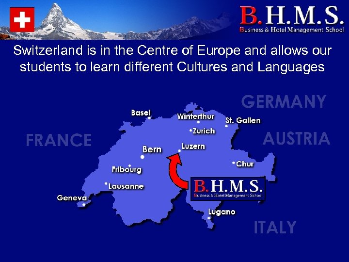 Switzerland is in the Centre of Europe and allows our students to learn different