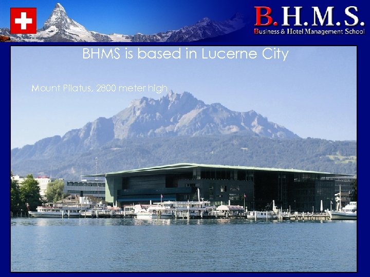BHMS is based in Lucerne City Mount Pilatus, 2800 meter high 