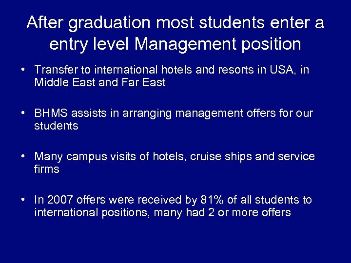 After graduation most students enter a entry level Management position • Transfer to international