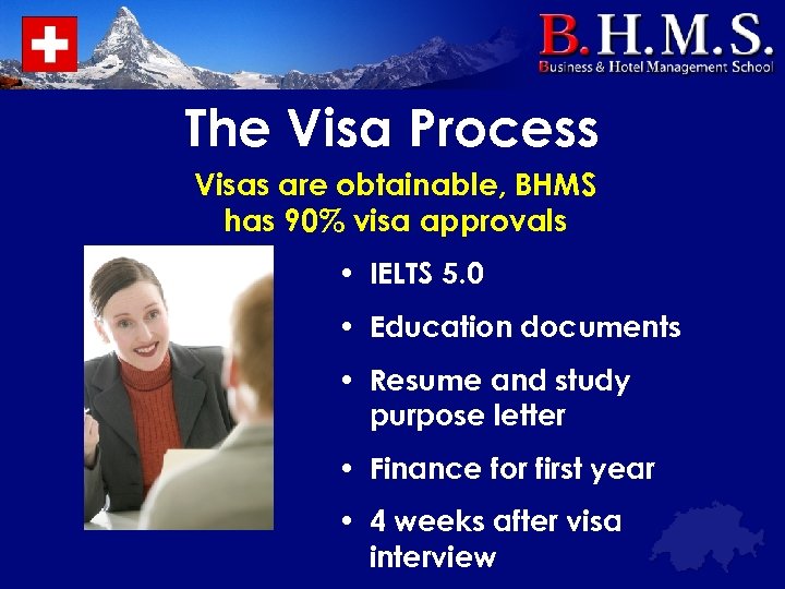 The Visa Process Visas are obtainable, BHMS has 90% visa approvals • IELTS 5.