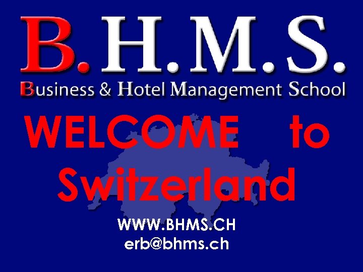 WELCOME to Switzerland WWW. BHMS. CH erb@bhms. ch 