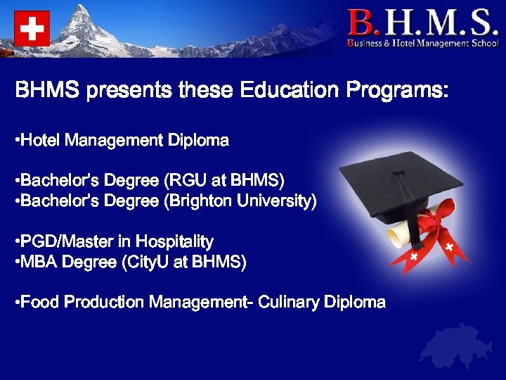 BHMS presents these Education Programs: • Hotel Management Diploma • Bachelor’s Degree (RGU at