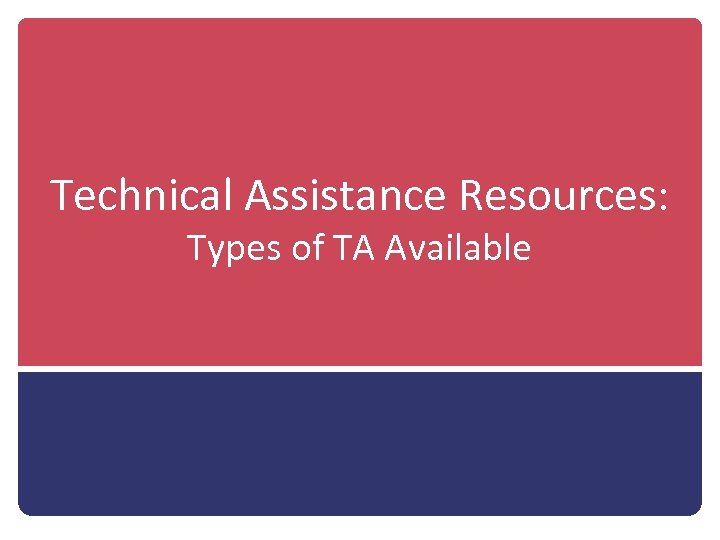 Technical Assistance Resources: Types of TA Available 