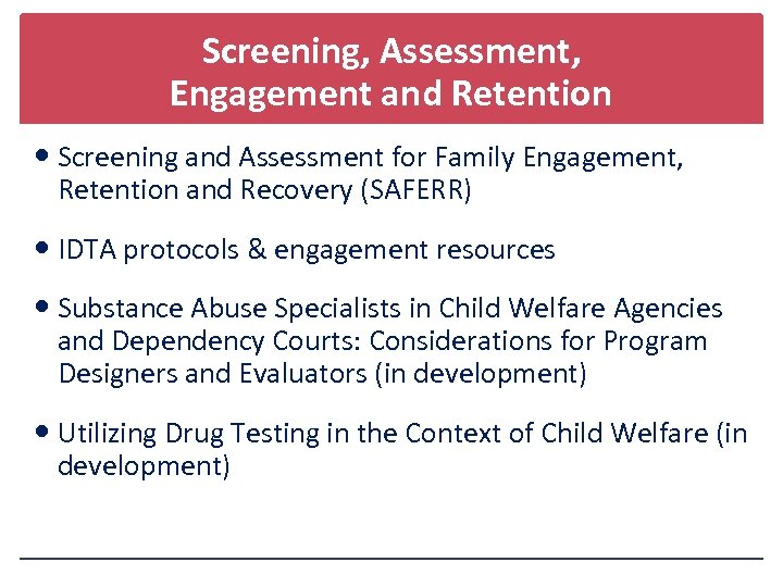 Screening, Assessment, Engagement and Retention Screening and Assessment for Family Engagement, Retention and Recovery