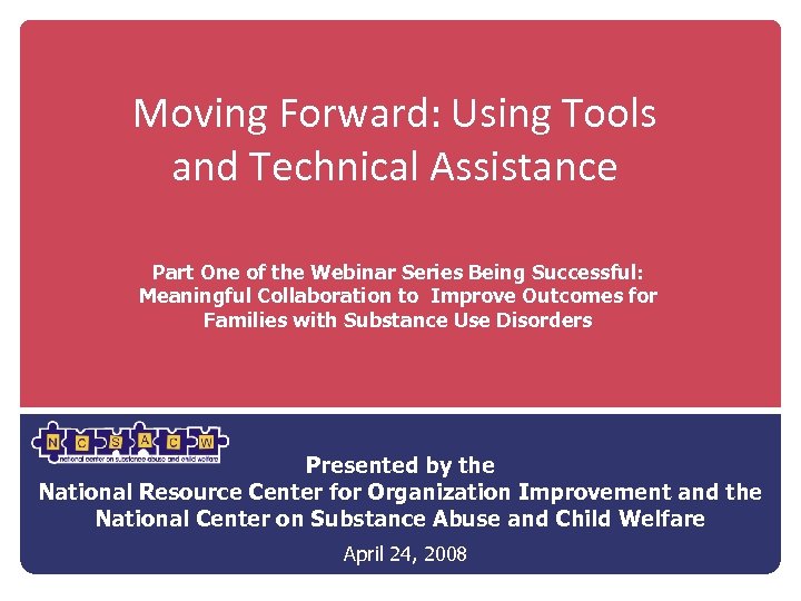 Moving Forward: Using Tools and Technical Assistance Part One of the Webinar Series Being