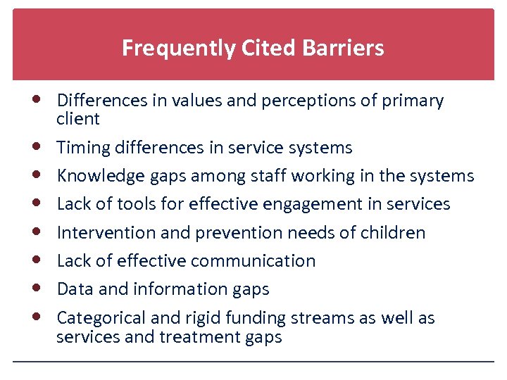 Frequently Cited Barriers Differences in values and perceptions of primary client Timing differences in