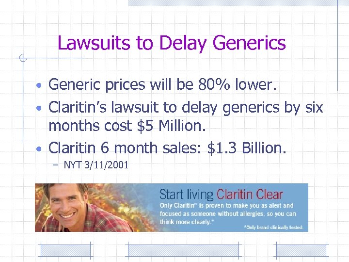 Lawsuits to Delay Generics • Generic prices will be 80% lower. • Claritin’s lawsuit