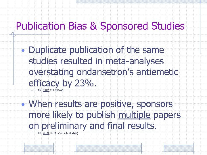 Publication Bias & Sponsored Studies • Duplicate publication of the same studies resulted in