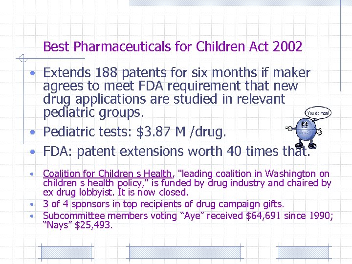 Best Pharmaceuticals for Children Act 2002 • Extends 188 patents for six months if