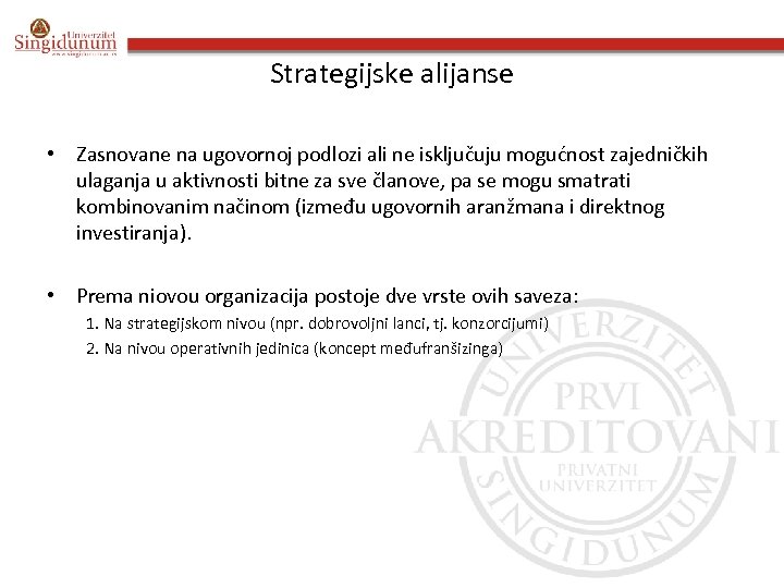 Strategijske alijanse • Zasnovane na ugovornoj podlozi ali ne isključuju mogućnost zajedničkih ulaganja u