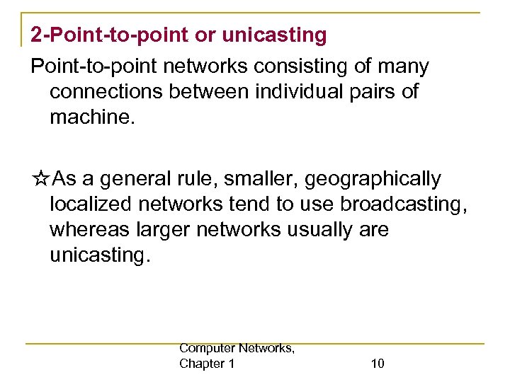 2 -Point-to-point or unicasting Point-to-point networks consisting of many connections between individual pairs of