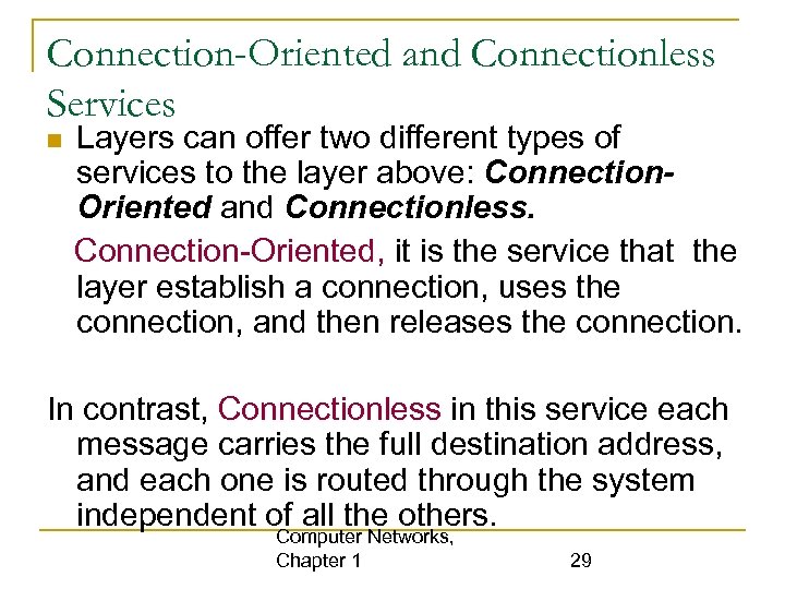 Connection-Oriented and Connectionless Services Layers can offer two different types of services to the