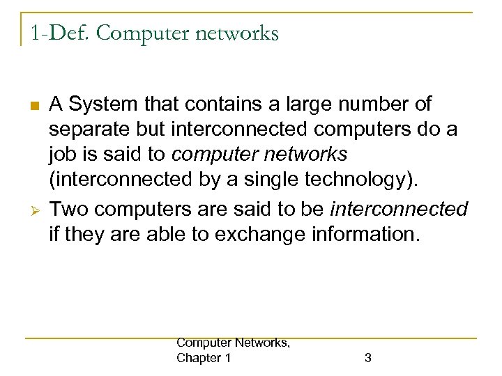 1 -Def. Computer networks A System that contains a large number of separate but