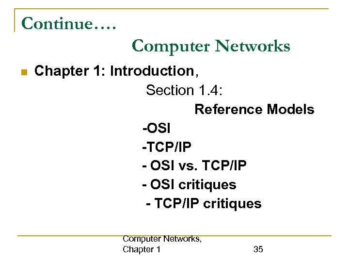 Continue…. Computer Networks Chapter 1: Introduction, Section 1. 4: Reference Models -OSI -TCP/IP -