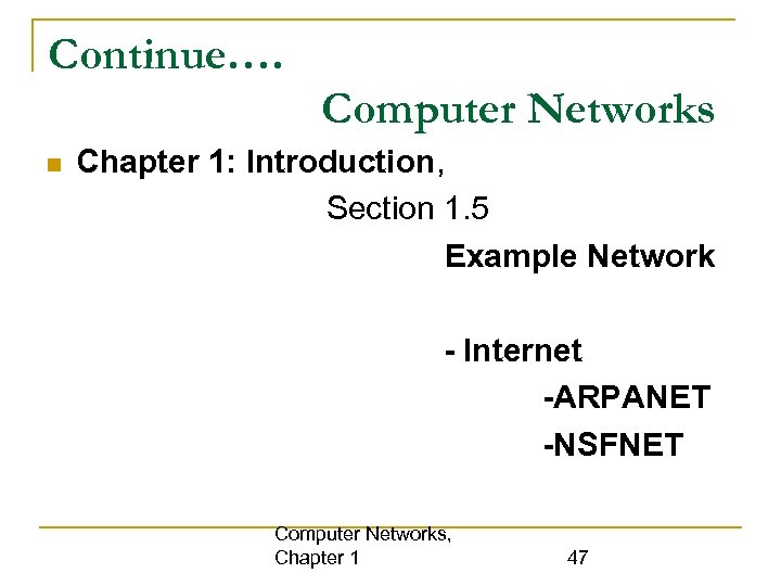 Continue…. Computer Networks Chapter 1: Introduction, Section 1. 5 Example Network - Internet -ARPANET