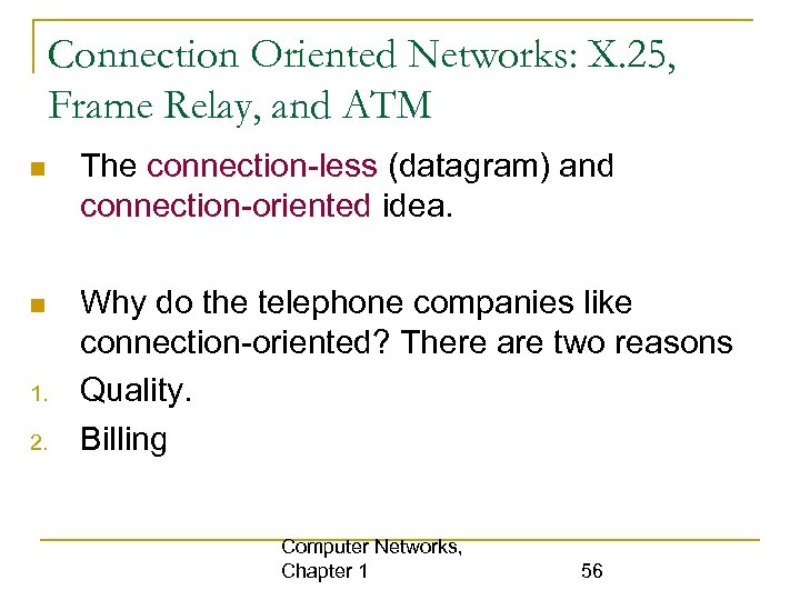 Connection Oriented Networks: X. 25, Frame Relay, and ATM The connection-less (datagram) and connection-oriented