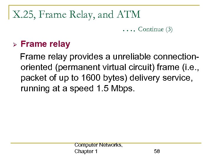 X. 25, Frame Relay, and ATM …. Continue (3) Frame relay provides a unreliable
