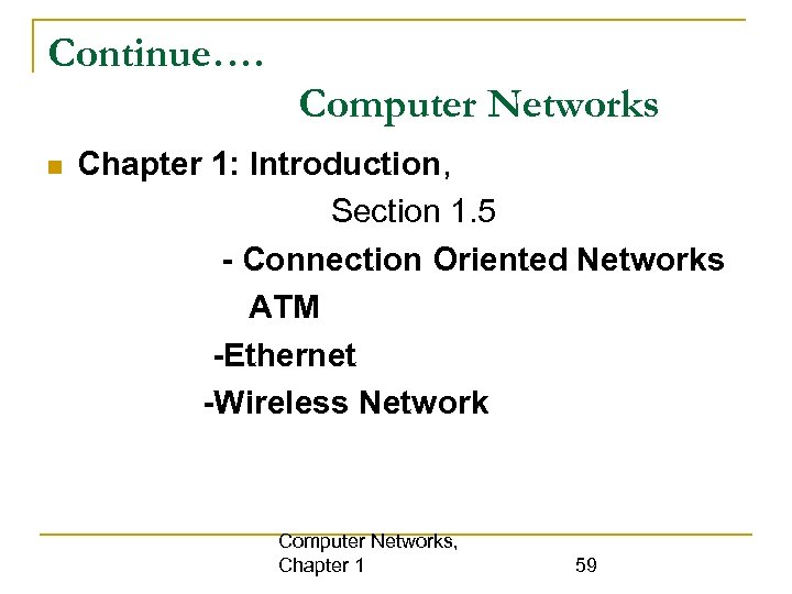 Continue…. Computer Networks Chapter 1: Introduction, Section 1. 5 - Connection Oriented Networks ATM