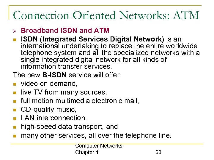 Connection Oriented Networks: ATM Broadband ISDN and ATM ISDN (Integrated Services Digital Network) is