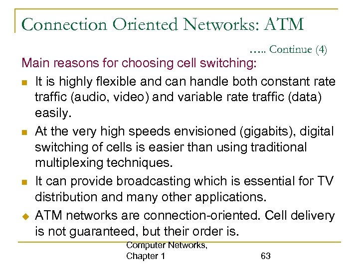 Connection Oriented Networks: ATM …. . Continue (4) Main reasons for choosing cell switching: