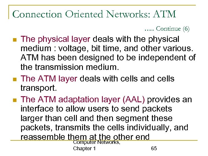 Connection Oriented Networks: ATM …. . Continue (6) The physical layer deals with the