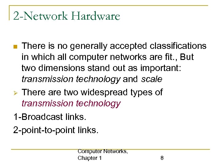 2 -Network Hardware There is no generally accepted classifications in which all computer networks
