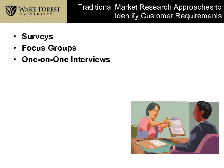 Traditional Market Research Approaches to Identify Customer Requirements • Surveys • Focus Groups •