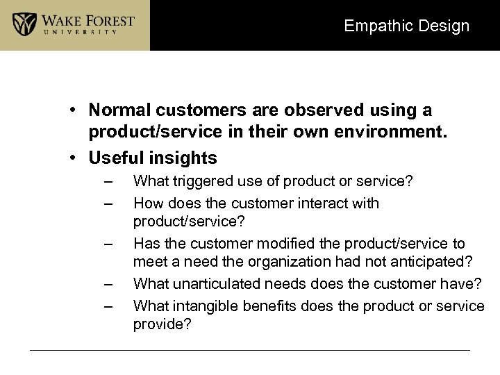 Empathic Design • Normal customers are observed using a product/service in their own environment.