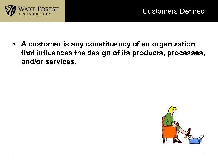 Customers Defined • A customer is any constituency of an organization that influences the