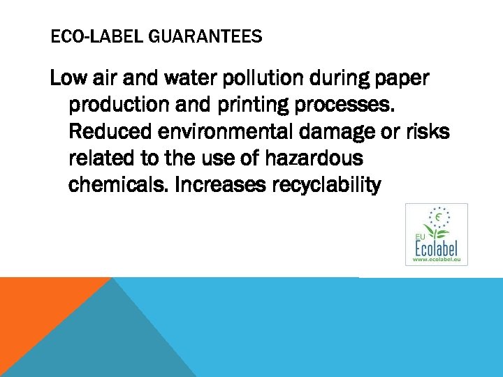 ECO-LABEL GUARANTEES Low air and water pollution during paper production and printing processes. Reduced