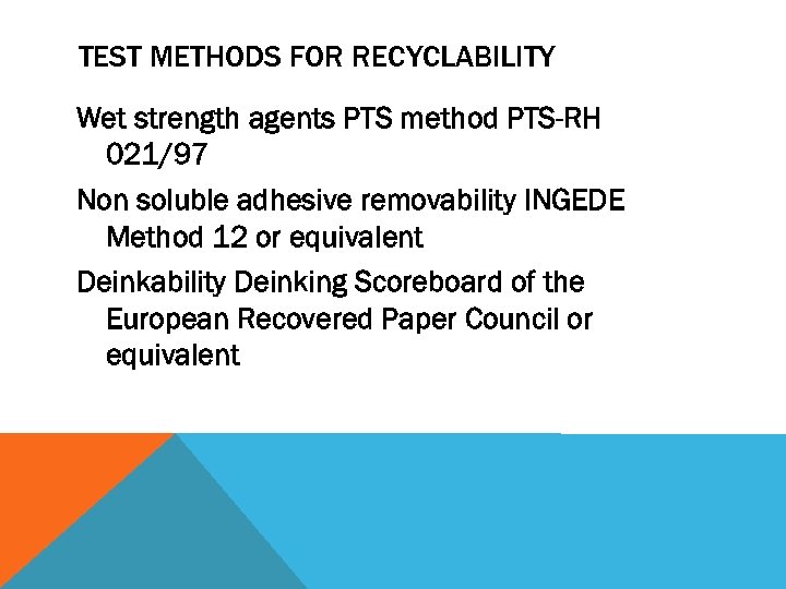 TEST METHODS FOR RECYCLABILITY Wet strength agents PTS method PTS-RH 021/97 Non soluble adhesive