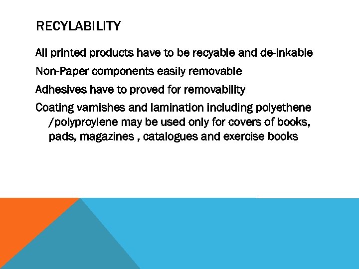 RECYLABILITY All printed products have to be recyable and de-inkable Non-Paper components easily removable